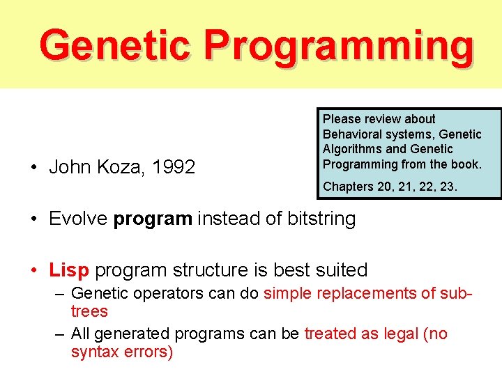 Genetic Programming • John Koza, 1992 Please review about Behavioral systems, Genetic Algorithms and