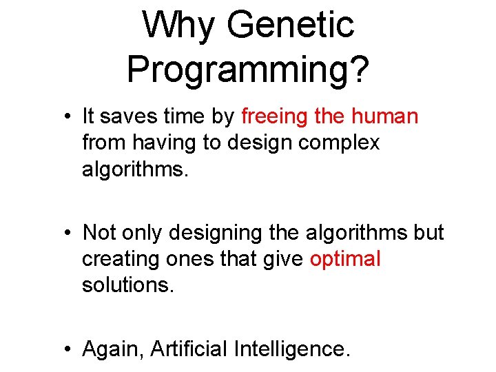 Why Genetic Programming? • It saves time by freeing the human from having to