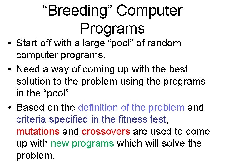 “Breeding” Computer Programs • Start off with a large “pool” of random computer programs.