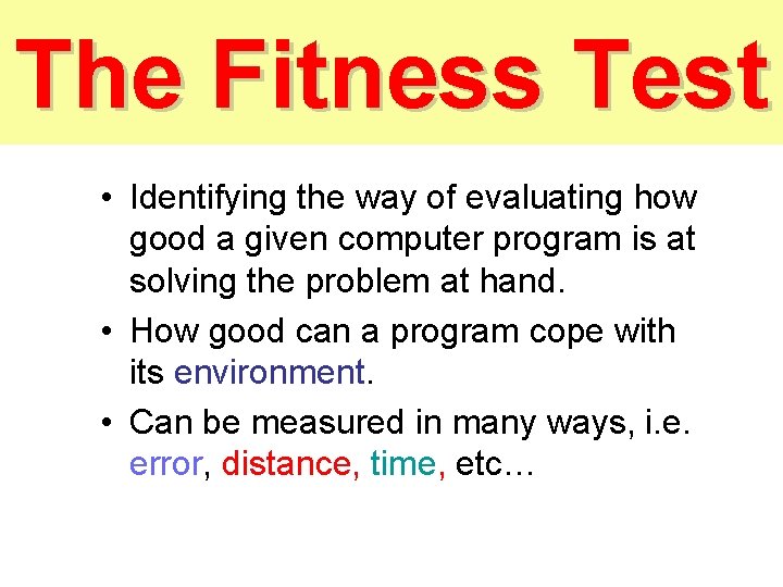 The Fitness Test • Identifying the way of evaluating how good a given computer