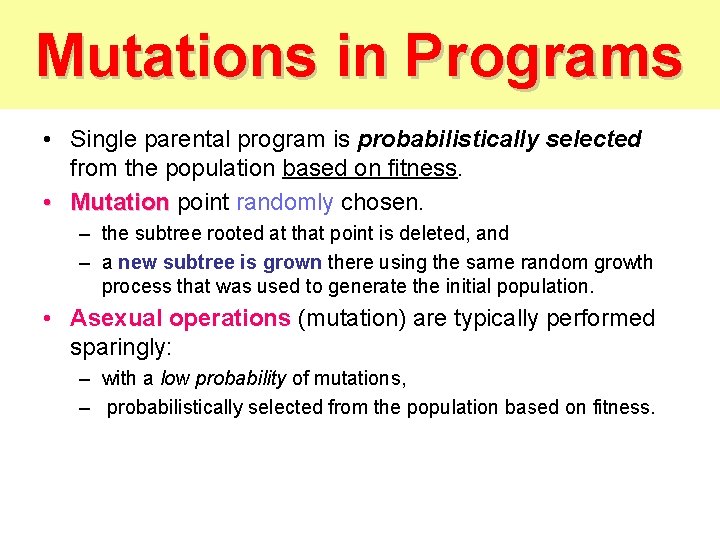 Mutations in Programs • Single parental program is probabilistically selected from the population based