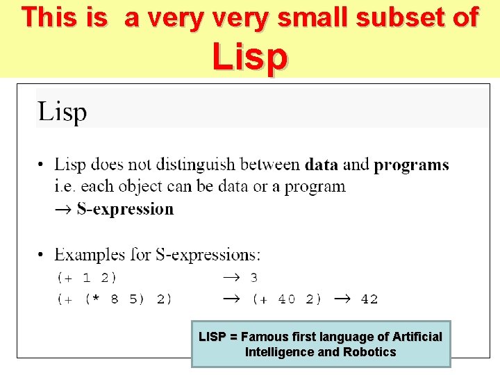 This is a very small subset of Lisp LISP = Famous first language of