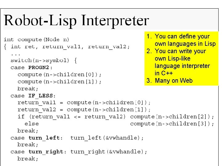 1. You can define your own languages in Lisp 2. You can write your
