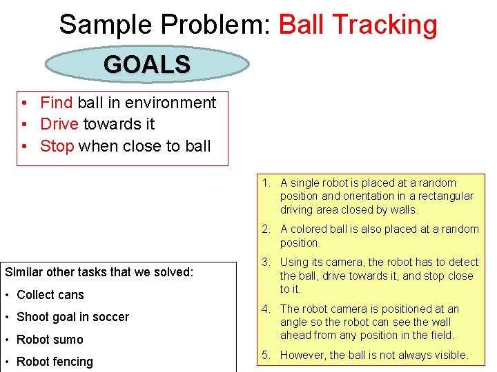 Sample Problem: Ball Tracking GOALS • Find ball in environment • Drive towards it