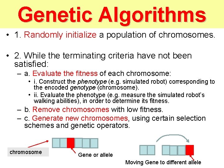 Genetic Algorithms • 1. Randomly initialize a population of chromosomes. • 2. While the