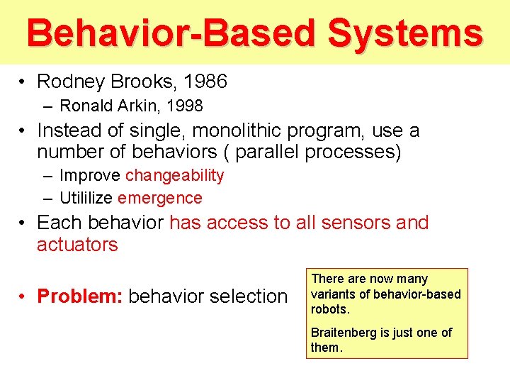 Behavior-Based Systems • Rodney Brooks, 1986 – Ronald Arkin, 1998 • Instead of single,