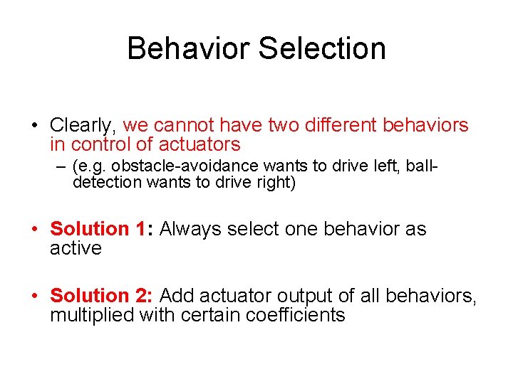 Behavior Selection • Clearly, we cannot have two different behaviors in control of actuators