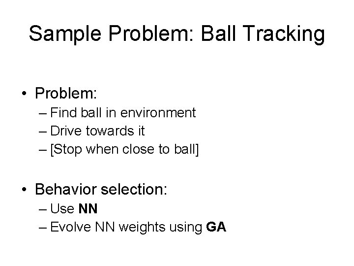 Sample Problem: Ball Tracking • Problem: – Find ball in environment – Drive towards