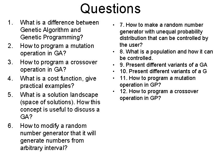 Questions 1. 2. 3. 4. 5. 6. What is a difference between Genetic Algorithm