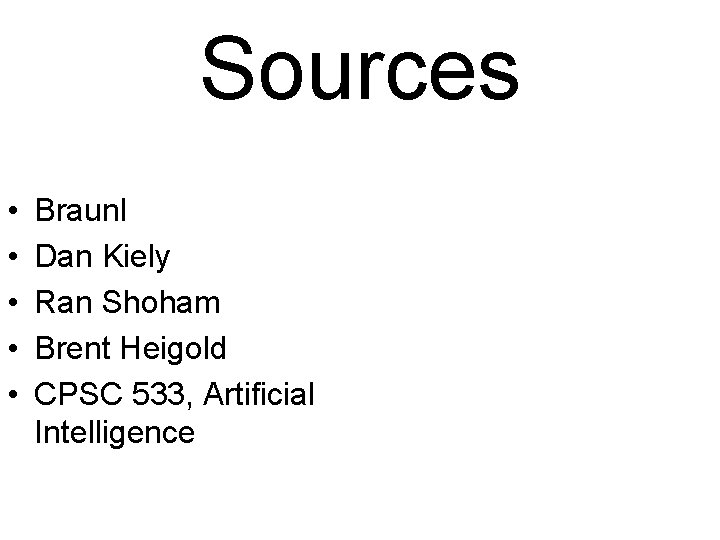 Sources • • • Braunl Dan Kiely Ran Shoham Brent Heigold CPSC 533, Artificial