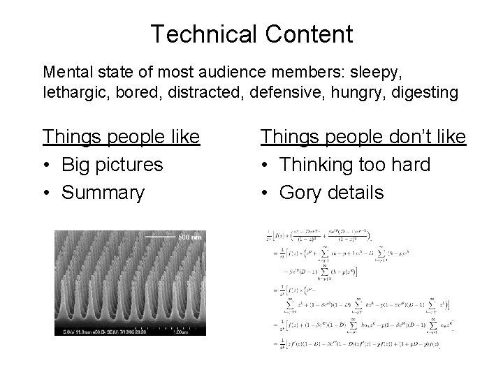Technical Content Mental state of most audience members: sleepy, lethargic, bored, distracted, defensive, hungry,