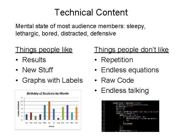 Technical Content Mental state of most audience members: sleepy, lethargic, bored, distracted, defensive Things