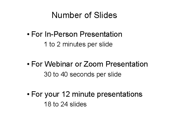 Number of Slides • For In-Person Presentation 1 to 2 minutes per slide •