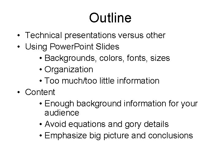 Outline • Technical presentations versus other • Using Power. Point Slides • Backgrounds, colors,