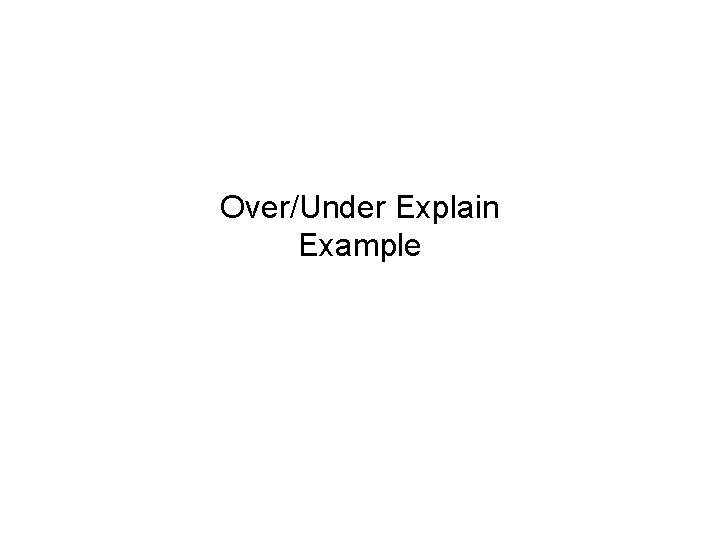 Over/Under Explain Example 