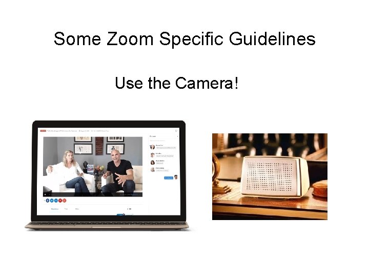 Some Zoom Specific Guidelines Use the Camera! 