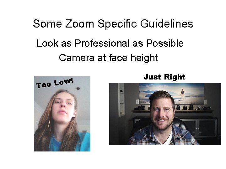 Some Zoom Specific Guidelines Look as Professional as Possible Camera at face height !