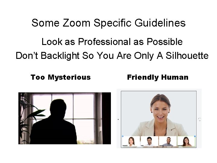 Some Zoom Specific Guidelines Look as Professional as Possible Don’t Backlight So You Are