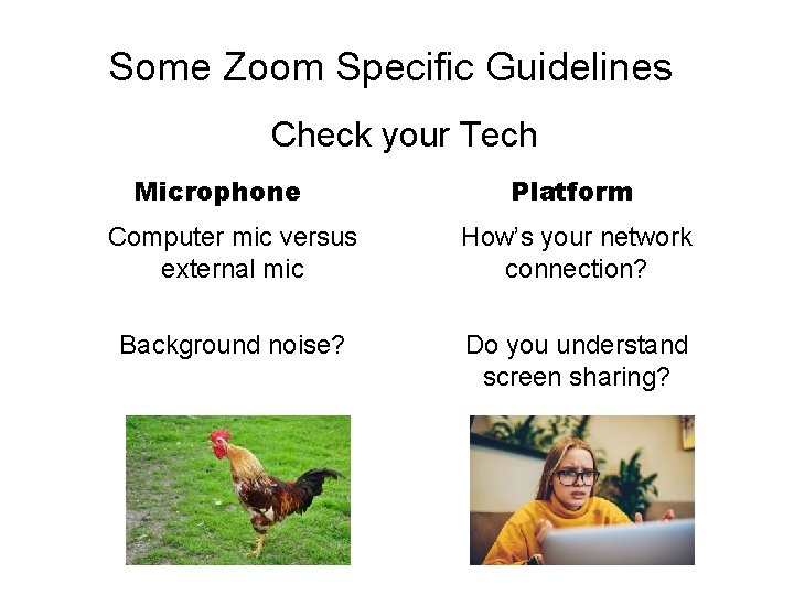 Some Zoom Specific Guidelines Check your Tech Microphone Platform Computer mic versus external mic