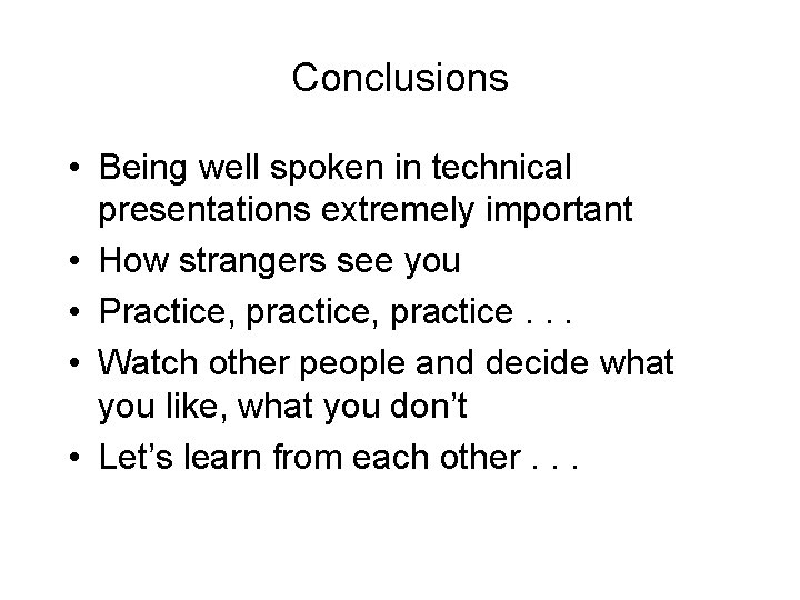 Conclusions • Being well spoken in technical presentations extremely important • How strangers see