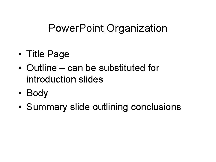 Power. Point Organization • Title Page • Outline – can be substituted for introduction