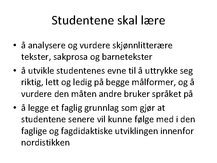 Studentene skal lære • å analysere og vurdere skjønnlitterære tekster, sakprosa og barnetekster •