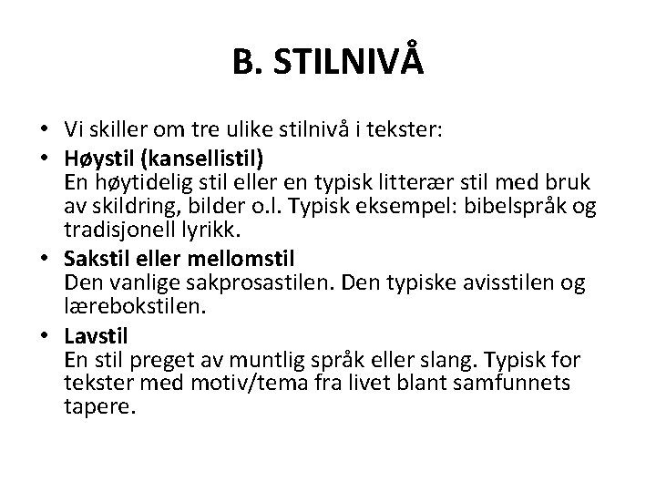 B. STILNIVÅ • Vi skiller om tre ulike stilnivå i tekster: • Høystil (kansellistil)