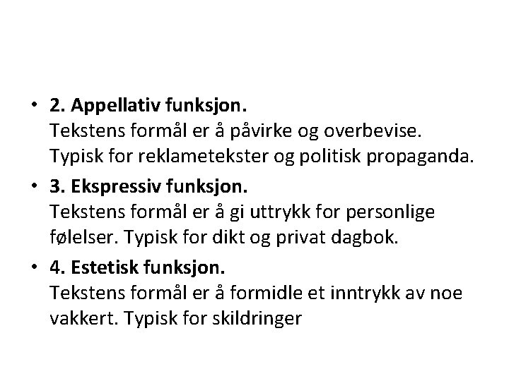  • 2. Appellativ funksjon. Tekstens formål er å påvirke og overbevise. Typisk for