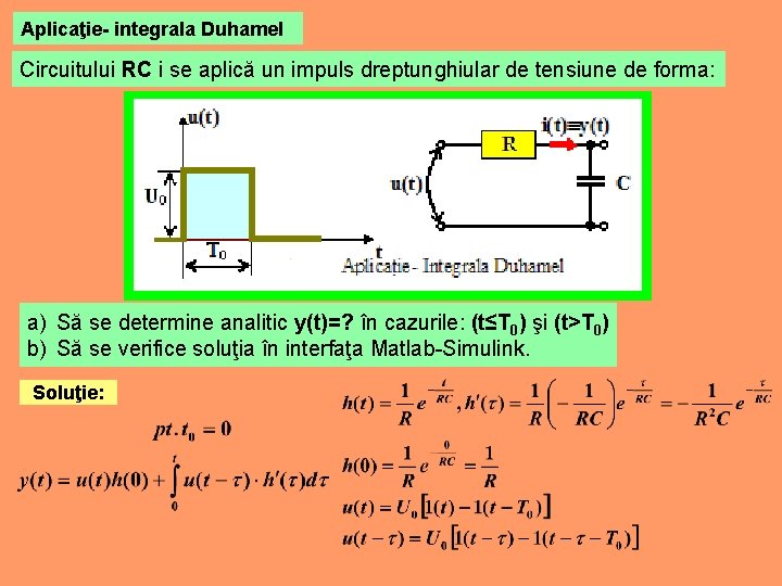 Aplicaţie- integrala Duhamel Circuitului RC i se aplică un impuls dreptunghiular de tensiune de