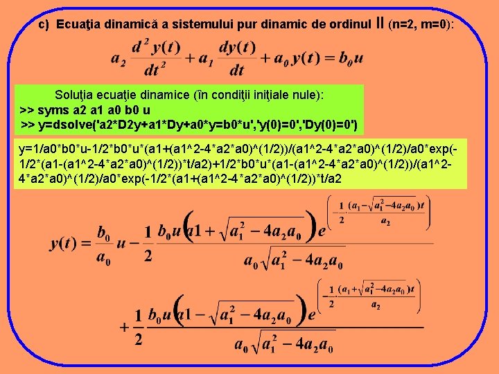 c) Ecuaţia dinamică a sistemului pur dinamic de ordinul II (n=2, m=0): Soluţia ecuaţie