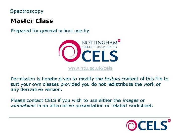 Spectroscopy Master Class Prepared for general school use by www. ntu. ac. uk/cels Permission