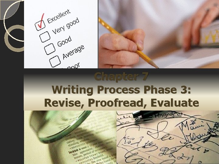Chapter 7 Writing Process Phase 3: Revise, Proofread, Evaluate 
