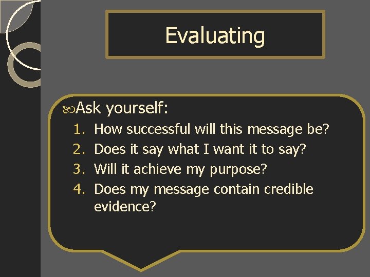 Evaluating Ask 1. 2. 3. 4. yourself: How successful will this message be? Does