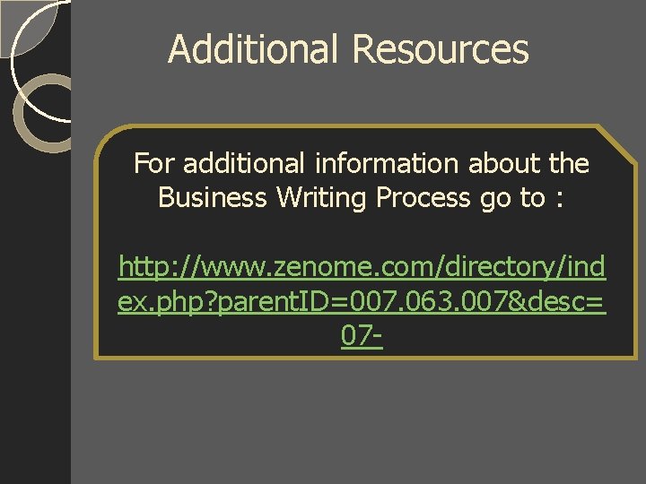 Additional Resources For additional information about the Business Writing Process go to : http: