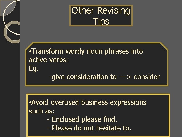 Other Revising Tips • Transform wordy noun phrases into active verbs: Eg. -give consideration