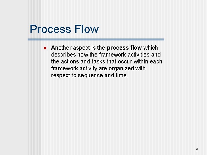 Process Flow n Another aspect is the process flow which describes how the framework Process Flow n Another aspect is the process flow which describes how the framework