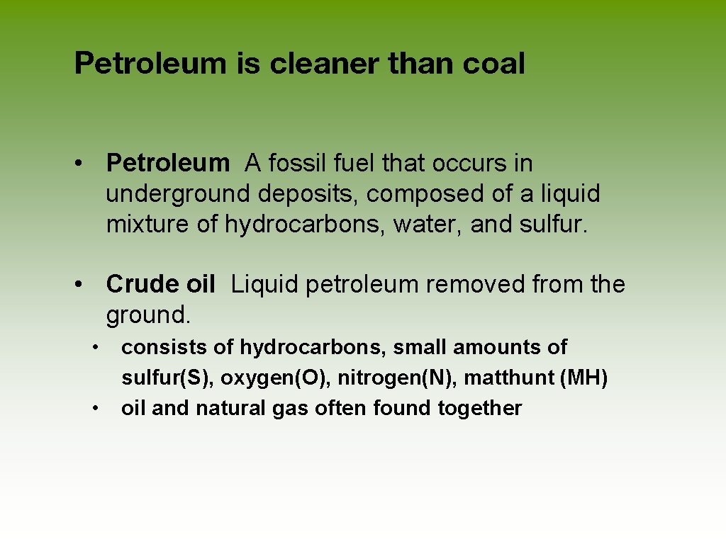 Petroleum is cleaner than coal • Petroleum A fossil fuel that occurs in underground