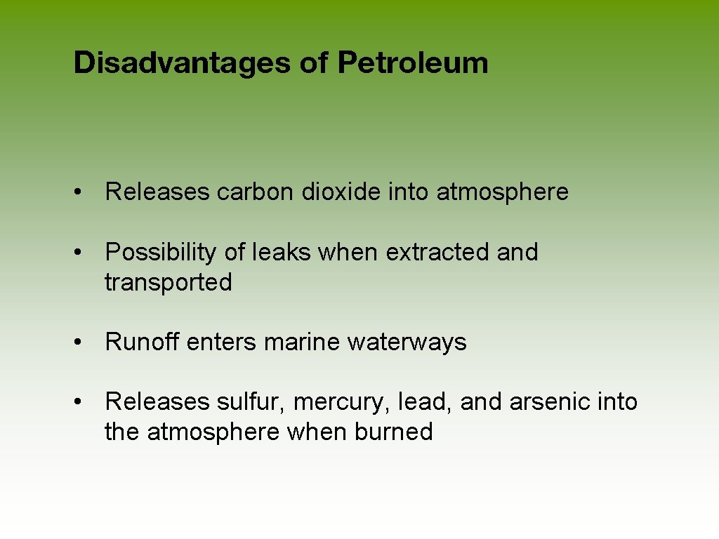 Disadvantages of Petroleum • Releases carbon dioxide into atmosphere • Possibility of leaks when