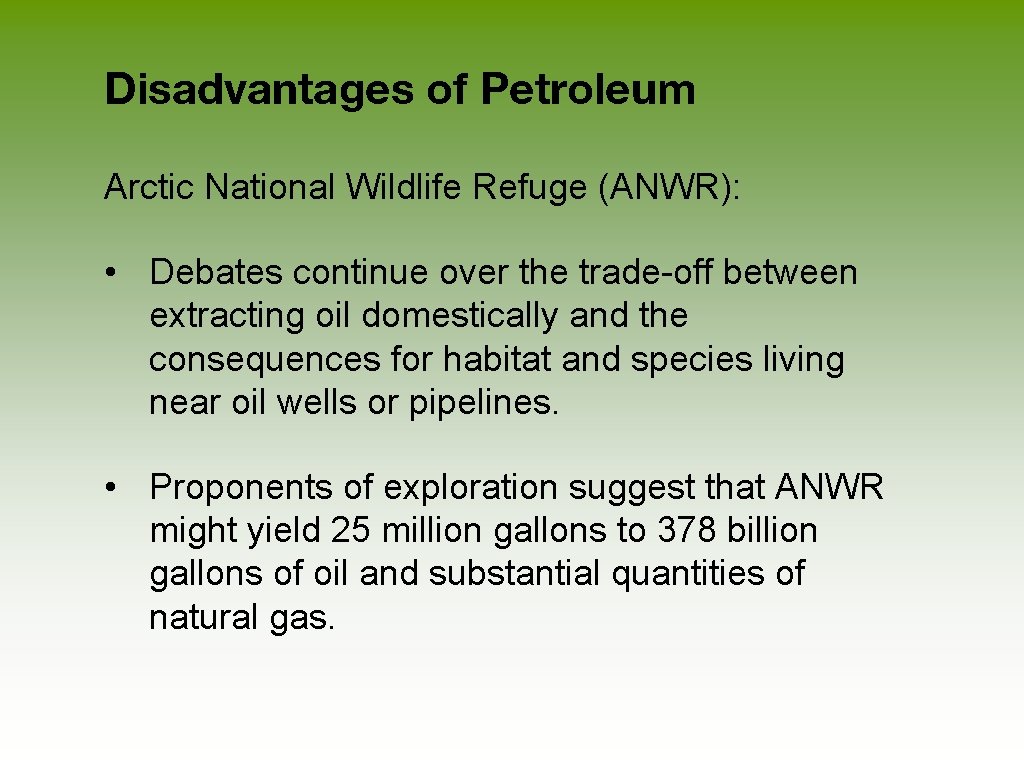 Disadvantages of Petroleum Arctic National Wildlife Refuge (ANWR): • Debates continue over the trade-off