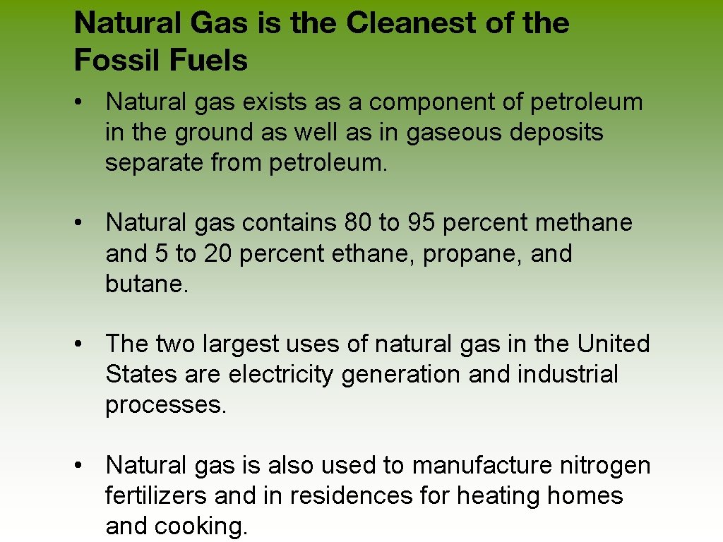 Natural Gas is the Cleanest of the Fossil Fuels • Natural gas exists as