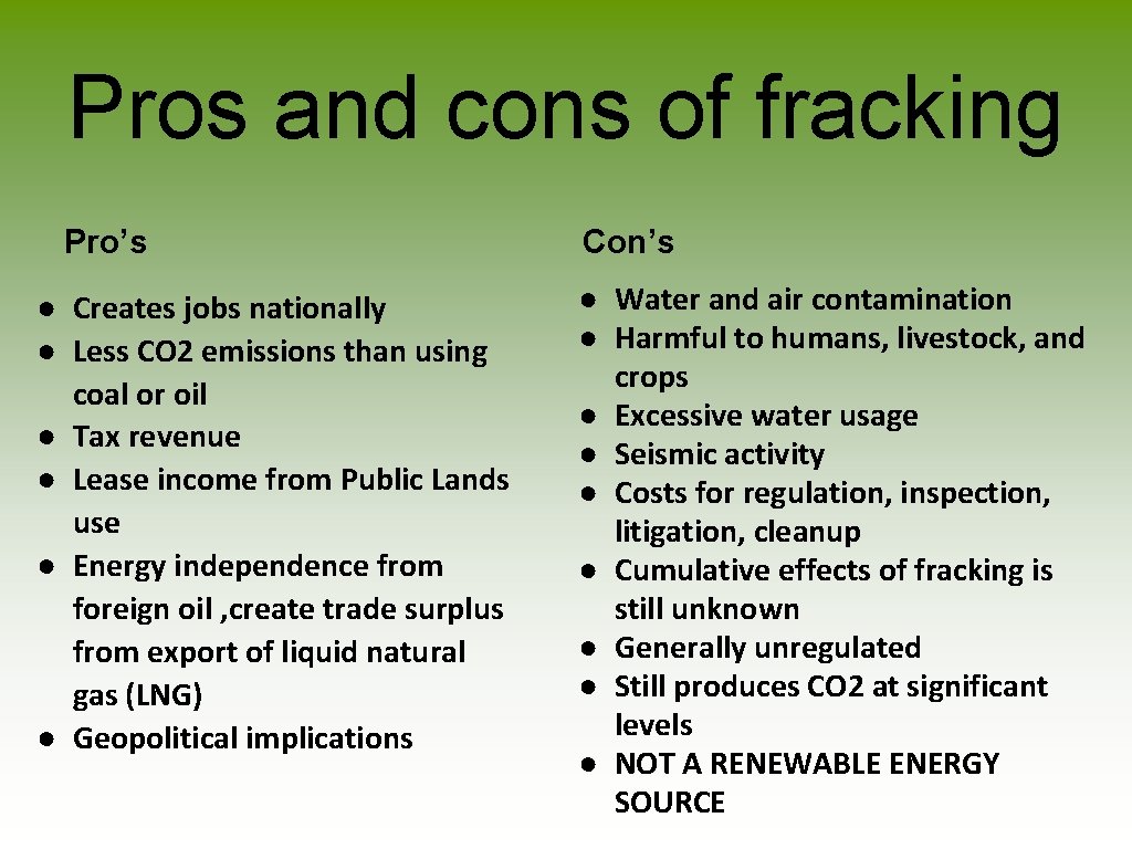 Pros and cons of fracking Pro’s ● Creates jobs nationally ● Less CO 2
