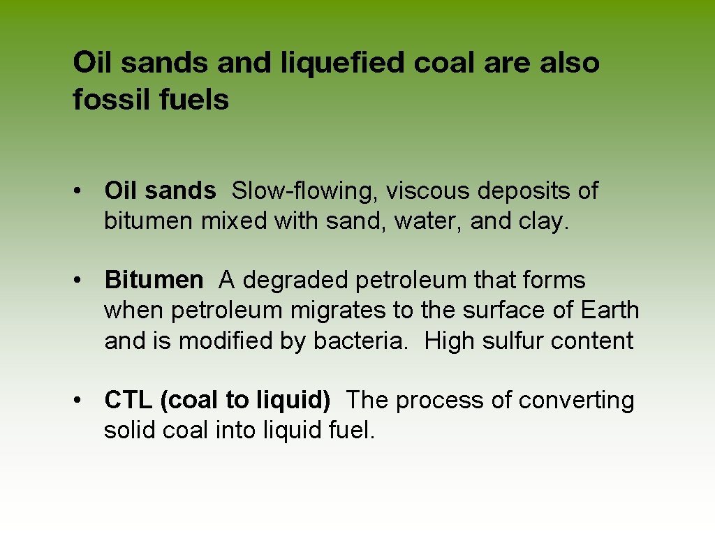 Oil sands and liquefied coal are also fossil fuels • Oil sands Slow-flowing, viscous