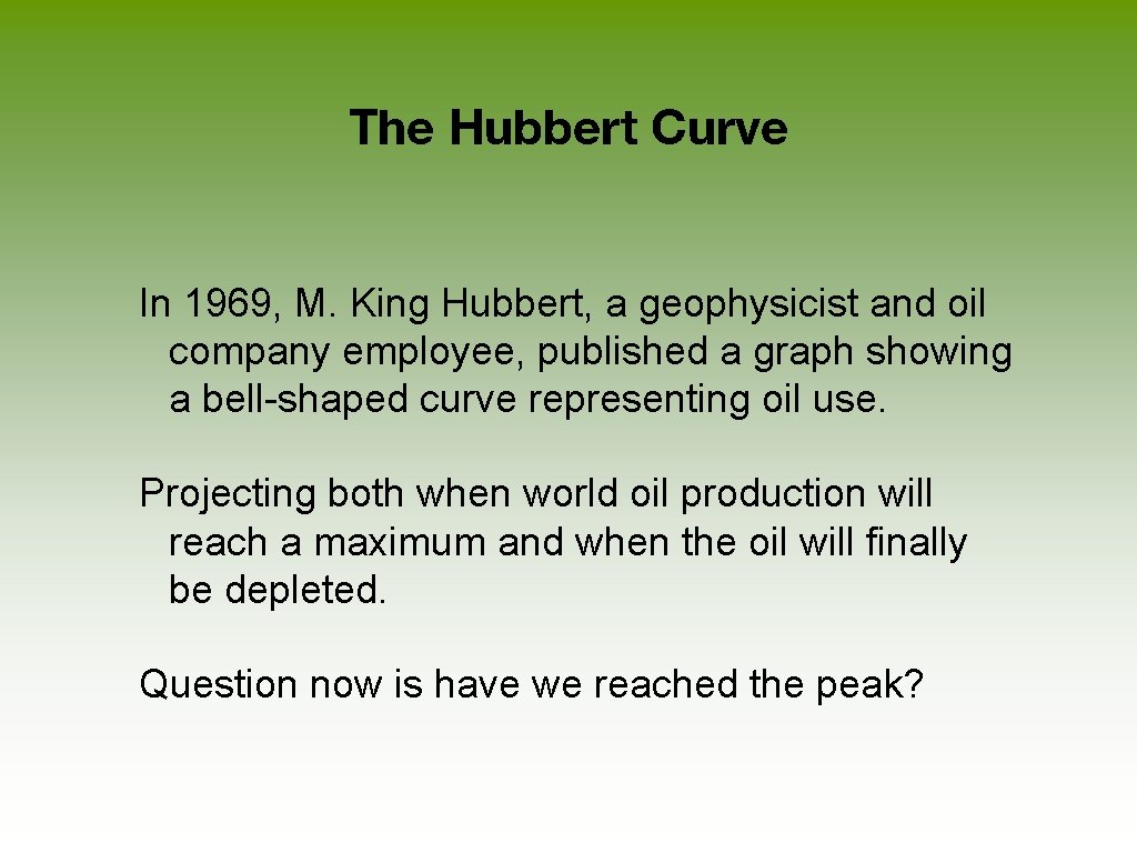 The Hubbert Curve In 1969, M. King Hubbert, a geophysicist and oil company employee,