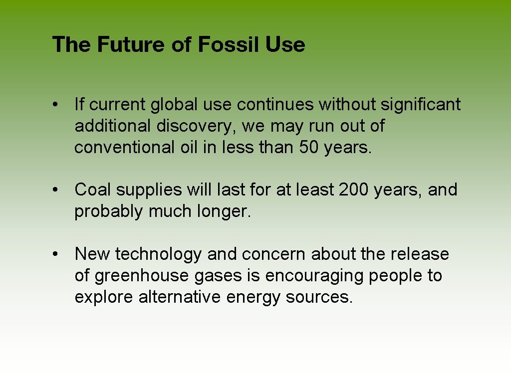 The Future of Fossil Use • If current global use continues without significant additional