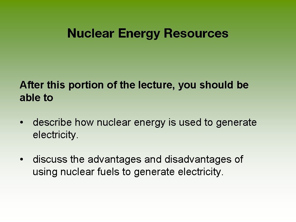 Nuclear Energy Resources After this portion of the lecture, you should be able to