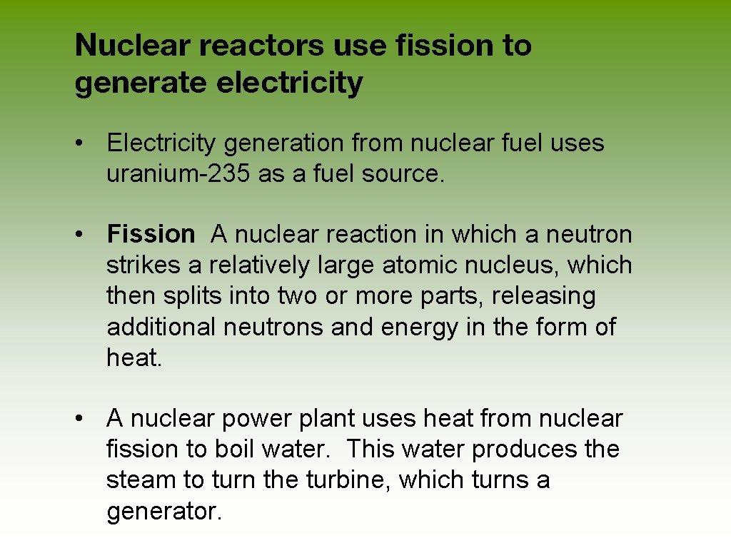 Nuclear reactors use fission to generate electricity • Electricity generation from nuclear fuel uses