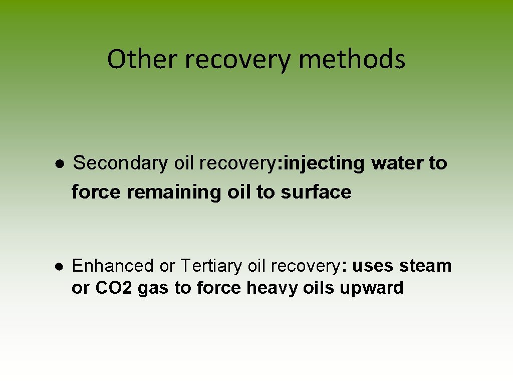 Other recovery methods ● Secondary oil recovery: injecting water to force remaining oil to