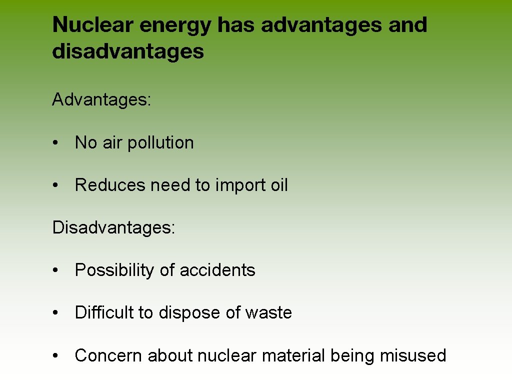 Nuclear energy has advantages and disadvantages Advantages: • No air pollution • Reduces need