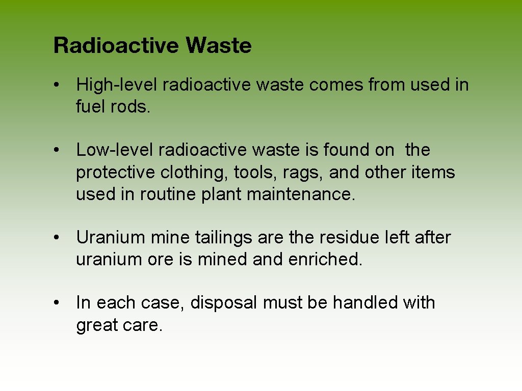 Radioactive Waste • High-level radioactive waste comes from used in fuel rods. • Low-level