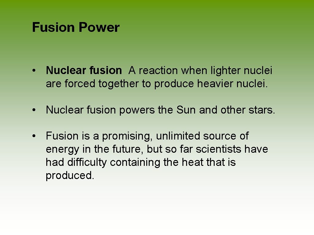 Fusion Power • Nuclear fusion A reaction when lighter nuclei are forced together to